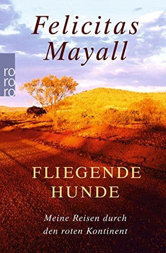 Felicitas Mayall - Fliegende Hunde: Meine Reisen durch den roten Kontinent - Preis vom 05.10.2026 03:47:11 h