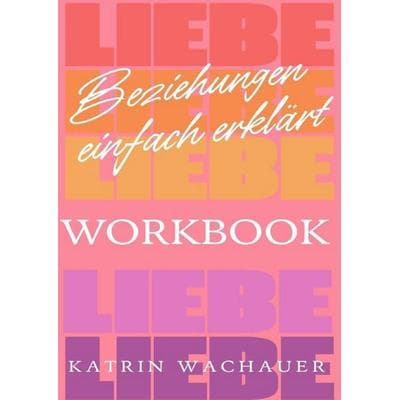 Beziehungen einfach erklärt / Beziehungen einfach erklärt - Workbook, Taschenbuch von Katrin Wachauer, Epubli, 978-3-8197-8601-3