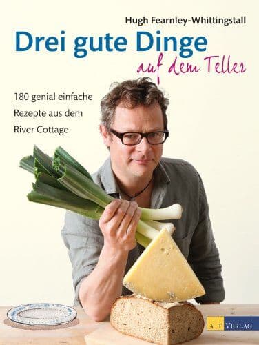 Hugh Fearnley-Whittingstall - Drei gute Dinge auf dem Teller: 180 genial einfache Rezepte aus dem River Cottage - Preis vom 10.10.2026 11:48:34 h