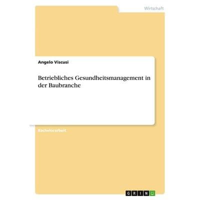 Betriebliches Gesundheitsmanagement in der Baubranche, Taschenbuch von Angelo Viscusi, GRIN, 978-3-346-71806-8