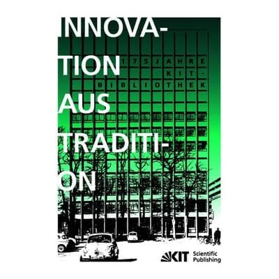 Innovation aus Tradition : 175 Jahre KIT-Bibliothek, Taschenbuch von Frank [Hrsg.] Scholze, KIT Scientific Publishing, 978-3-7315-0439-9