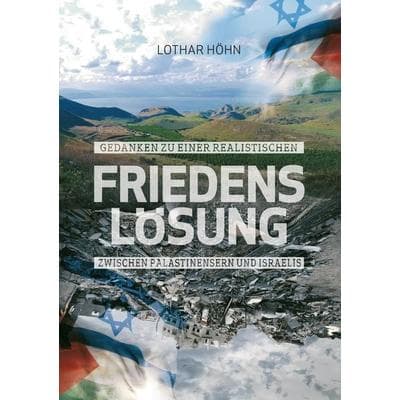 Gedanken zu einer realistischen Friedenslösung zwischen Palästinensern und Israelis, Taschenbuch von Lothar Höhn, BoD – Books on Demand,