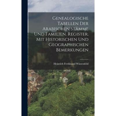 Genealogische Tabellen Der Arabischen Stämme Und Familien. Register, Mit Historischen Und Geographischen Bemerkungen, Gebundene Ausgabe von Heinrich