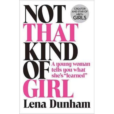 Dunham, L: Not That Kind of Girl, Gebundene Ausgabe von Lena Dunham, Fourth Estate