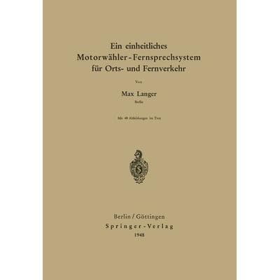 Ein einheitliches Motorwähler - Fernsprechsystem für Orts- und Fernverkehr, Taschenbuch von Max Langer, Springer Berlin, 978-3-540-01333-4