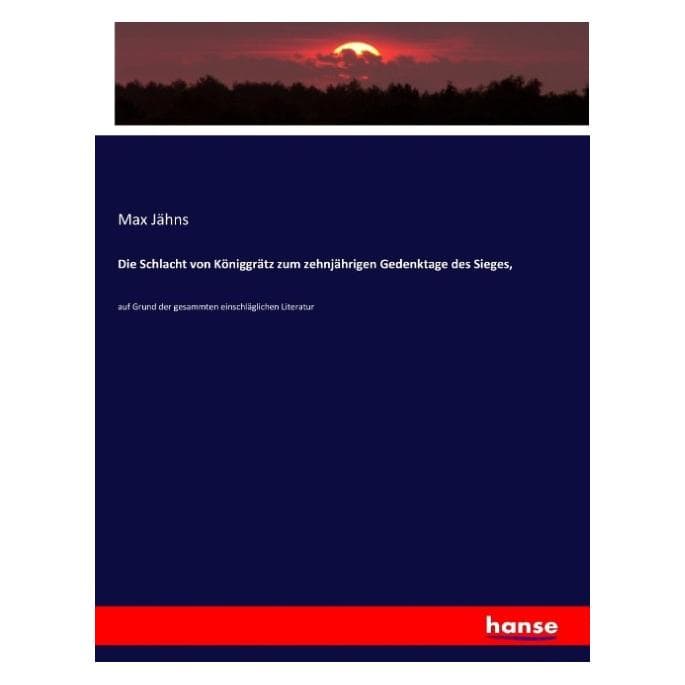 Hansebooks Die Schlacht von Königgrätz zum zehnjährigen Gedenktage des Sieges (Deutsch, Softcover, Max Jähns) (55899030)
