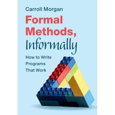 Formal Methods, Informally, Taschenbuch von Carroll Morgan, Cambridge Academic, 978-1-00-942102-7