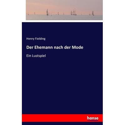 Der Ehemann nach der Mode, Taschenbuch von Henry Fielding, Hansebooks, 978-3-7428-1507-1