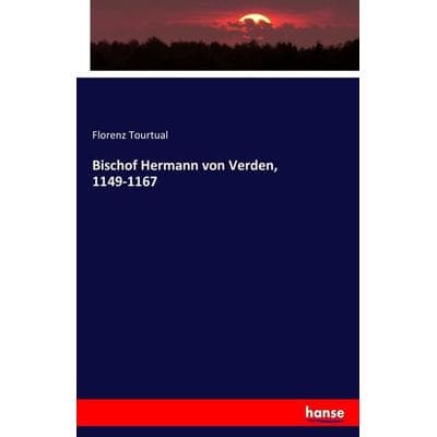 Bischof Hermann von Verden, 1149-1167, Taschenbuch von Florenz Tourtual, Hansebooks, 978-3-7433-3599-8