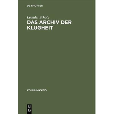 Das Archiv der Klugheit, Gebundene Ausgabe von Leander Scholz, De Gruyter, 978-3-484-63030-7