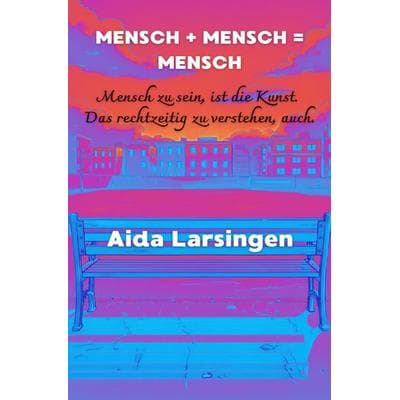 Mensch + Mensch = Mensch, Taschenbuch von Aida Larsingen, Epubli, 978-3-565-30009-9