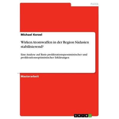 Wirken Atomwaffen in der Region Südasien stabilisierend?, Taschenbuch von Michael Kerzel, GRIN, 978-3-640-64021-8