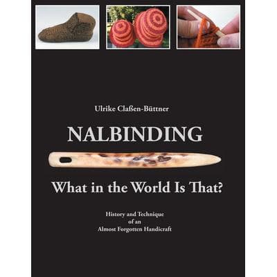 Nalbinding - What in the World Is That?, Taschenbuch von Ulrike Classen-Büttner, BoD – Books on Demand, 978-3-7347-7905-3