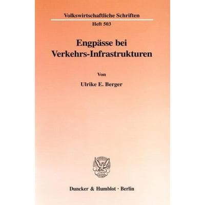 Engpässe bei Verkehrs-Infrastrukturen., Taschenbuch von Ulrike E. Berger, Duncker & Humblot, 978-3-428-09686-2