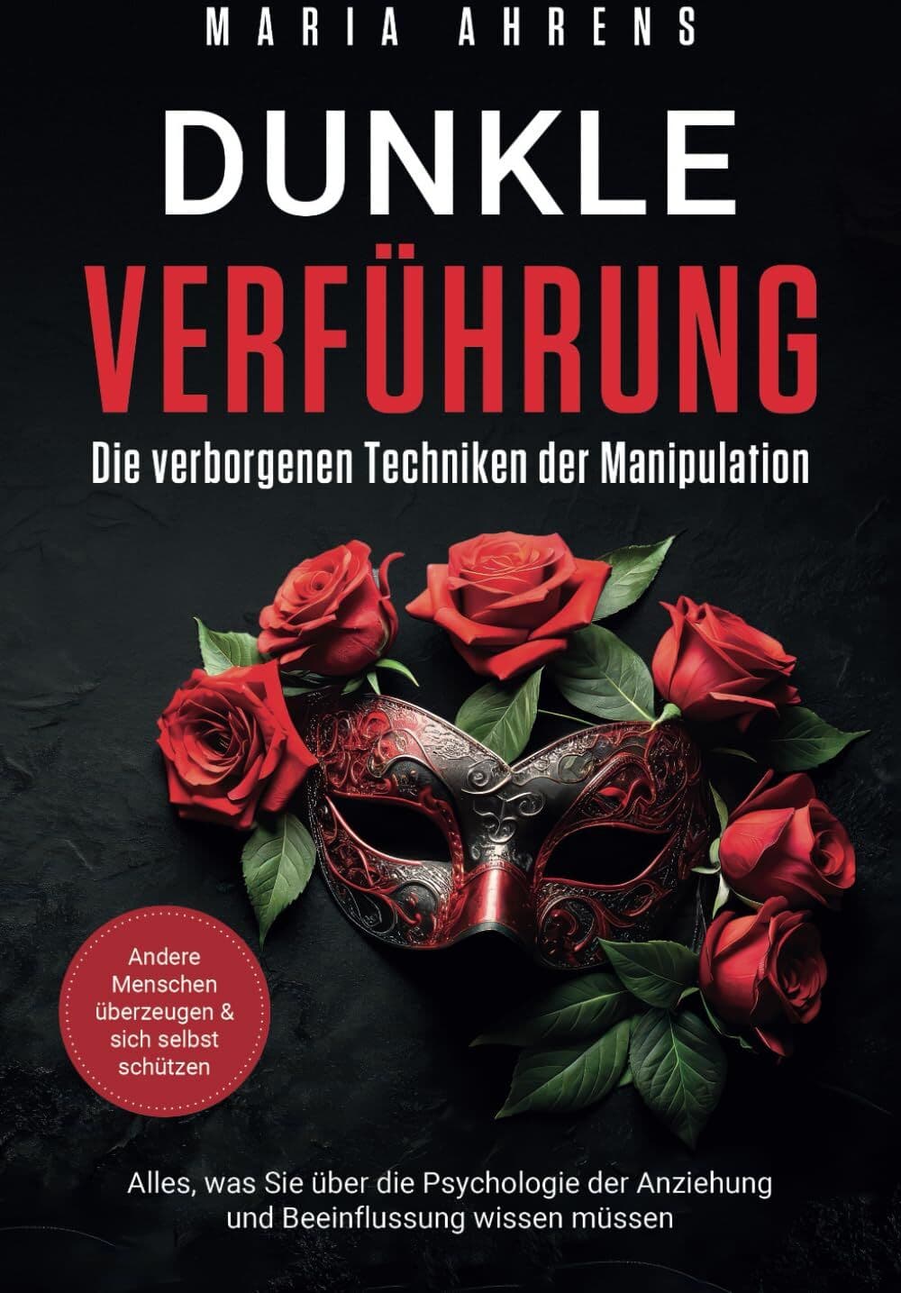 Maria Ahrens - Dunkle Verführung - Die verborgenen Techniken der Manipulation: Alles, was Sie über die Psychologie der Anziehung und Beeinflussung wissen müssen. Andere Menschen überzeugen & sich selbst schützen - Preis vom 15.10.2026 23:06:25 h