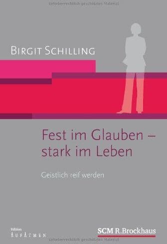 Birgit Schilling - Fest im Glauben - stark im Leben: Geistlich reif werden - Preis vom 11.10.2026 03:10:56 h