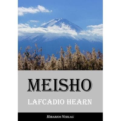Meisho, Taschenbuch von Lafcadio Hearn, Hibarios Verlag, 978-3-945058-61-9