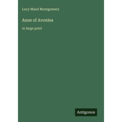 Anne of Avonlea, Gebundene Ausgabe von Lucy Maud Montgomery, Antigonos Verlag, 978-3-563-99723-9