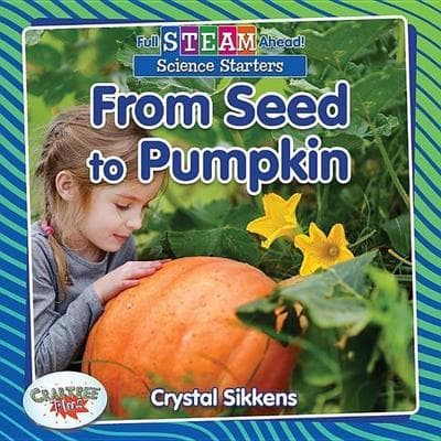 From Seed to Pumpkin, Gebundene Ausgabe von Crystal Sikkens, Crabtree, 978-0-7787-6189-1
