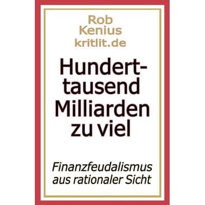 Hunderttausend Milliarden zu viel, Taschenbuch von Rob Kenius, Epubli, 978-3-7575-2306-0