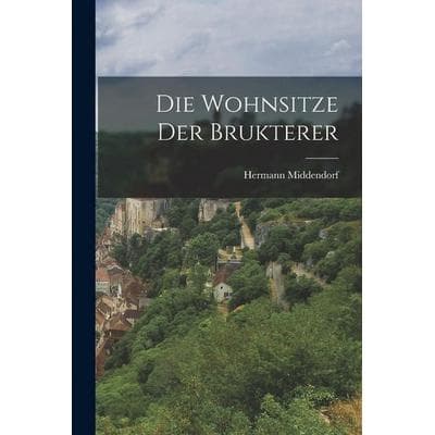 Die Wohnsitze der Brukterer, Taschenbuch von Hermann Middendorf, Hutson Street Press, 978-1-01-782766-8