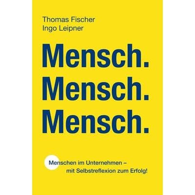 Mensch. Mensch. Mensch., Gebundene Ausgabe von Thomas Fischer,Ingo Leipner, Tolino media, 978-3-7592-2588-7