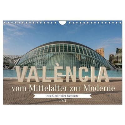 Valencia, vom Mittelalter zur Moderne (Wandkalender 2027 DIN A4 quer), CALVENDO Monatskalender