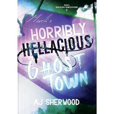 Mack's Horribly Hellacious Ghost Town, Gebundene Ausgabe von AJ Sherwood, AJ Sherwood, 978-0-9908049-7-0