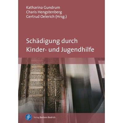Schädigung durch Kinder- und Jugendhilfe, Taschenbuch von , Verlag Barbara Budrich, 978-3-8474-2597-7