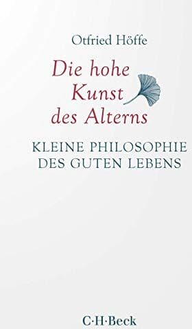 Otfried Höffe - Die hohe Kunst des Alterns: Kleine Philosophie des guten Lebens - Preis vom 11.10.2026 03:10:56 h