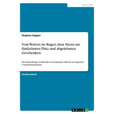 Vom Warten im Regen, dem Sitzen am fünfzehnten Platz und abgelehnten Geschenken, Taschenbuch von Stephan Happel, GRIN, 978-3-640-57815-3