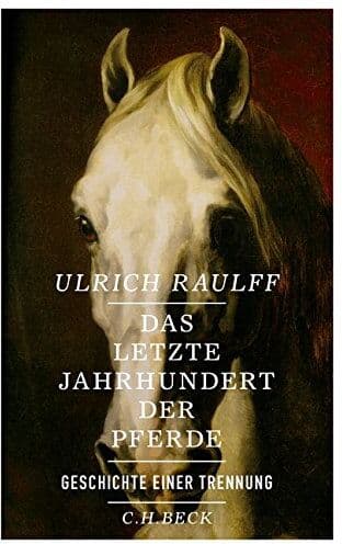 Ulrich Raulff - Das letzte Jahrhundert der Pferde: Geschichte einer Trennung - Preis vom 05.10.2026 03:47:11 h