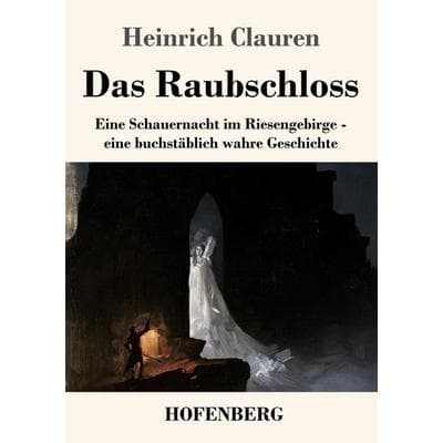 Das Raubschloss, Taschenbuch von Heinrich Clauren, Henricus - Edition Deutsche Klassik GmbH, Berlin, 978-3-7437-5706-6