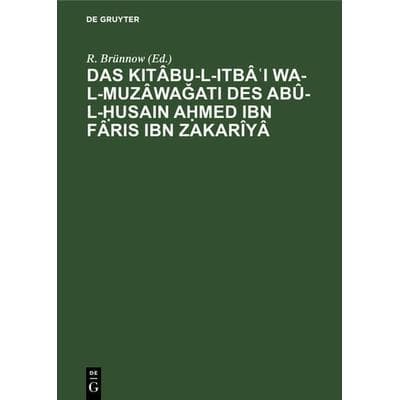 Das Kitâbu-l-ItbâʿI wa-l-muzâwaǧati des Abû-l-Ḥusain Aḥmed Ibn Fâris Ibn Zakarîyâ, Gebundene Ausgabe von , De Gruyter, 978-3-11-240745-5
