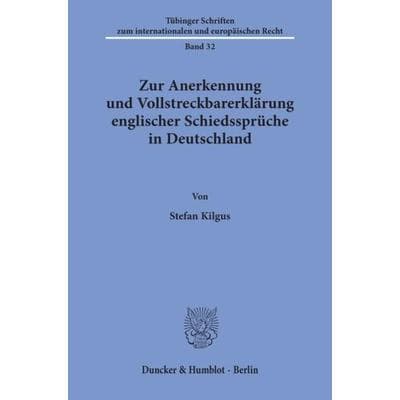 Zur Anerkennung und Vollstreckbarerklärung englischer Schiedssprüche in Deutschland., Taschenbuch von Stefan Kilgus, Duncker & Humblot,