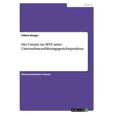 Der Umsatz im MVZ unter Unternehmensführungsgesichtspunkten, Taschenbuch von Fabian Renger, GRIN, 978-3-656-34086-7