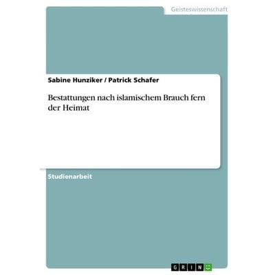 Bestattungen nach islamischem Brauch fern der Heimat, Taschenbuch von Patrick Schafer,Sabine Hunziker, GRIN, 978-3-656-45623-0