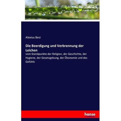 Die Beerdigung und Verbrennung der Leichen, Taschenbuch von Alexius Besi, Hansebooks, 978-3-7433-1423-8