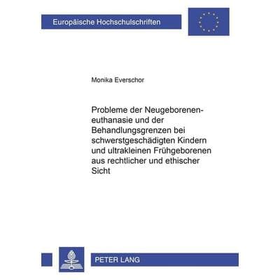 Probleme der Neugeboreneneuthanasie und der Behandlungsgrenzen bei schwerstgeschädigten Kindern und ultrakleinen Frühgeborenen aus rechtlicher und