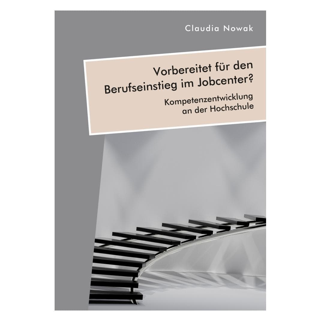 Diplomica Vorbereitet für den Berufseinstieg im Jobcenter? Kompetenzentwicklung an der Hochschule (Deutsch, Softcover, Claudia Nowak) (38972146)