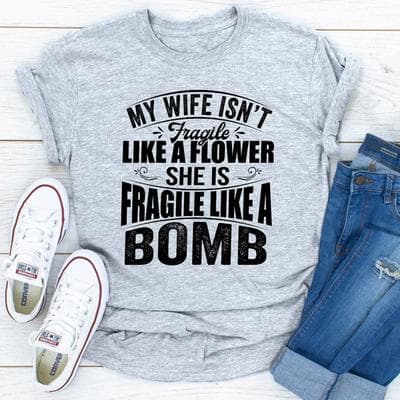 ForAllApparel My Wife Isn't Fragile Like A Flower She Is Fragile Like A Bomb Sport Grey XL