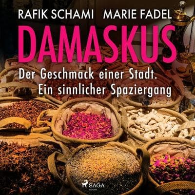 Damaskus – Der Geschmack einer Stadt. Ein sinnlicher Spaziergang - Marie Fadel,Rafik Schami, Audio, 9788728575208