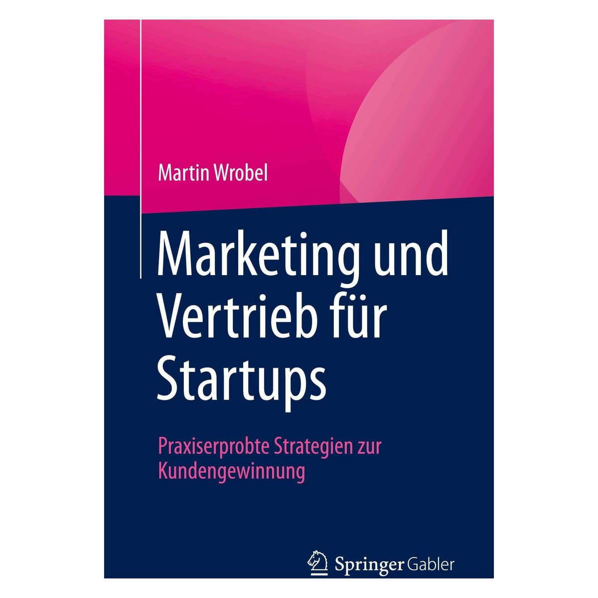 Springer Marketing und Vertrieb für Startups (Deutsch, Softcover, Martin Wrobel) (46279954)