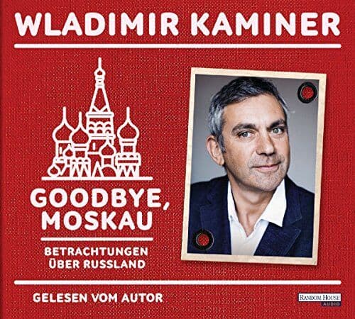Wladimir Kaminer - Goodbye, Moskau: Betrachtungen über Russland - Preis vom 05.10.2026 03:47:11 h