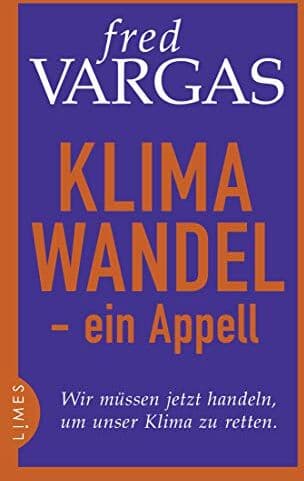 Fred Vargas - Klimawandel - ein Appell: Wir müssen jetzt handeln, um unser Klima zu retten. - Preis vom 30.09.2026 22:30:23 h