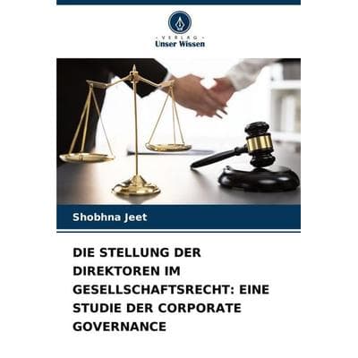 Die Stellung der Direktoren im Gesellschaftsrecht: eine Studie der Corporate Governance, Taschenbuch von Shobhna Jeet, Verlag Unser Wissen,