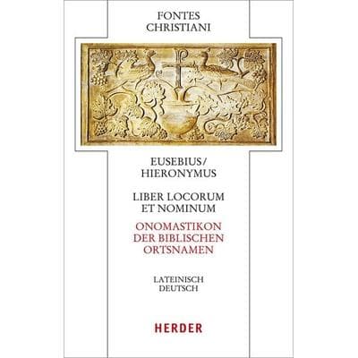 Liber locorum et nominum – Onomastikon der biblischen Ortsnamen, Gebundene Ausgabe von Eusebius Caesarea,Hieronymus Stridon, Herder, 978-3-451-30973-1
