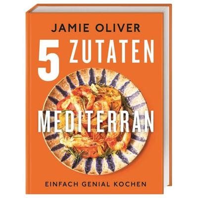 5 Zutaten mediterran, Gebundene Ausgabe von Jamie Oliver, DK Verlag Dorling Kindersley
