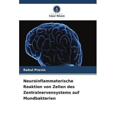 Neuroinflammatorische Reaktion von Zellen des Zentralnervensystems auf Mundbakterien, Taschenbuch von Rahul Previn, Verlag Unser Wissen