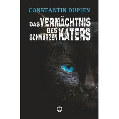 Das Vermächtnis des schwarzen Katers, Taschenbuch von Constantin Dupien, Tolino media, 978-3-695-68860-9